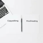 Copyediting vs Proofreading: Understanding the Key Differences