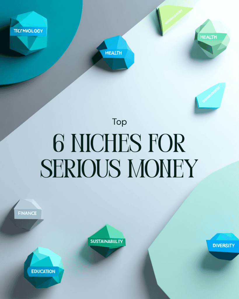 Top 6 niches for serious money